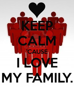 KEEP CALM 'CAUSE I LOVE MY FAMILY