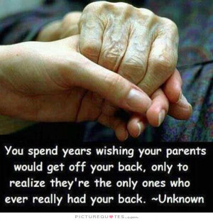 You spend years wishing your parents would get off your back, only to ...