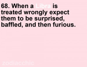 When a Libra is treated wrongly, expect them to be surprised, baffled ...