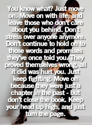 You know what? Just move on. Move on with life, and leave those who ...