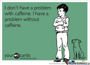 Caffeine changes the chemistry of your brain, blocking the action of a ...