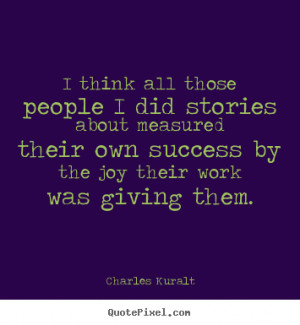 Success quotes - I think all those people i did stories about measured ...