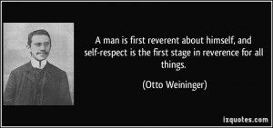 man is first reverent about himself, and self-respect is the first ...