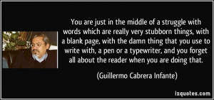 very stubborn things, with a blank page, with the damn thing that you ...