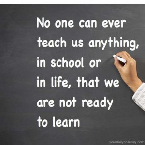 Quote #102 – No one can ever teach us anything, in school or in life ...