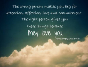 the wrong person makes you beg for attention affection love and ...