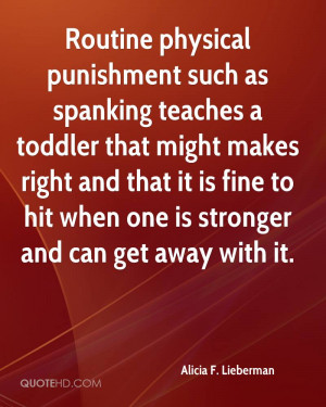 Routine physical punishment such as spanking teaches a toddler that ...