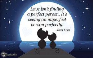 ... finding a perfect person. It’s seeing an imperfect person perfectly