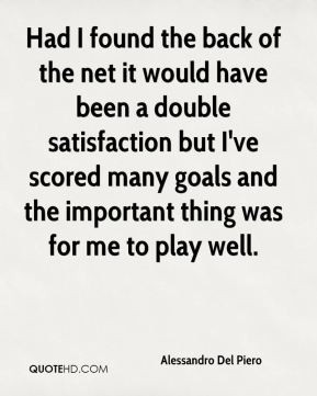 Alessandro Del Piero - Had I found the back of the net it would have ...