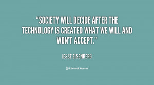 Society will decide after the technology is created what we will and ...
