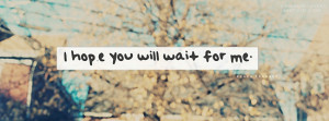 Hope Timeline Cover with Quote: I hope you will wait for me