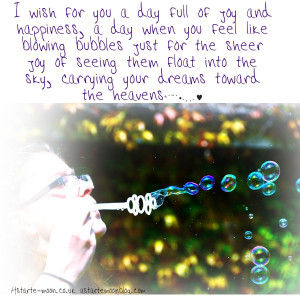 full of joy and happiness, a day when you feel like blowing bubbles ...