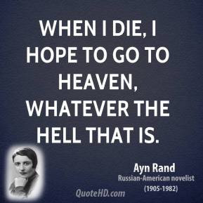 ayn-rand-writer-when-i-die-i-hope-to-go-to-heaven-whatever-the-hell ...