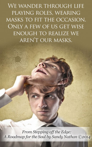 wearing masks. We also present ourselves to ourselves wearing masks ...