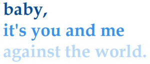 You and Me Against the World Quotes