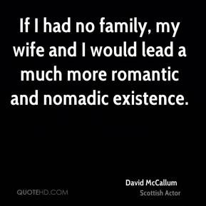 David McCallum - If I had no family, my wife and I would lead a much ...