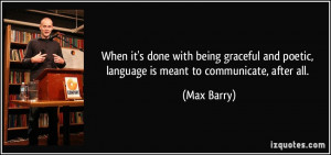 When it's done with being graceful and poetic, language is meant to ...