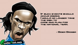 If Such Events Should Occur by didier-drogba Picture Quotes