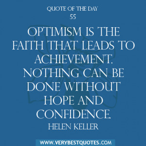Quote of The Day , Optimism is the faith that leads to achievement ...