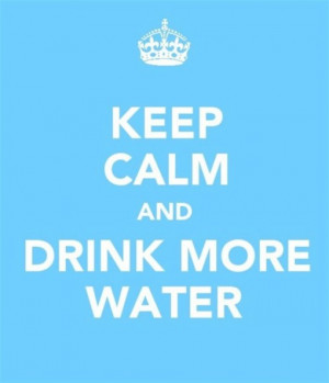 Keep Calm and Drink More Water
