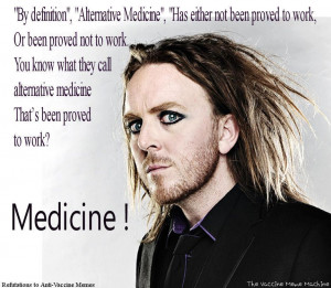 You know what they call alternative medicine that has been proved to ...
