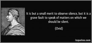 It is but a small merit to observe silence, but it is a grave fault to ...