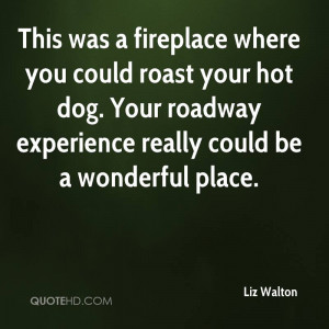 ... Was A Fireplace Where You Could Roast Your Hot Dog. Your Roadway
