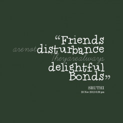 thumbnail of quotes *Friends are not *disturbance They are always ...