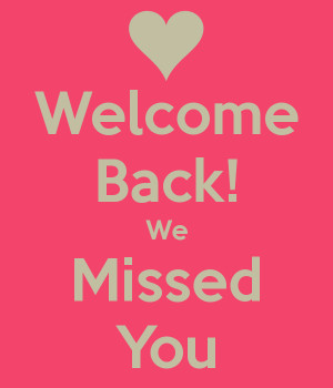 Welcome Back! We Missed You