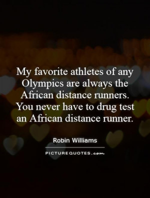 ... never have to drug test an African distance runner. Picture Quote #1