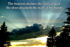 The heavens declare the glory of God;