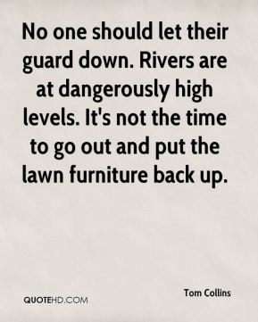 No one should let their guard down. Rivers are at dangerously high ...