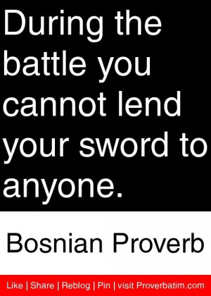 ... cannot lend your sword to anyone. - Bosnian Proverb #proverbs #quotes