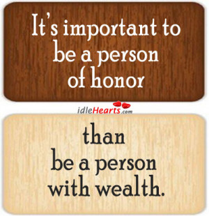 It’s Important To Be A Person Of Honor Than….