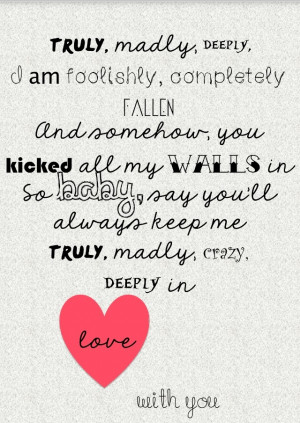 Truly, madly, deeply-I love it when people do lyrics!!!! ♥