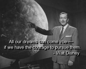 Walt disney quotes and sayings dreams come true courage