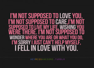 not supposed to love you i m not supposed to care i m not supposed ...