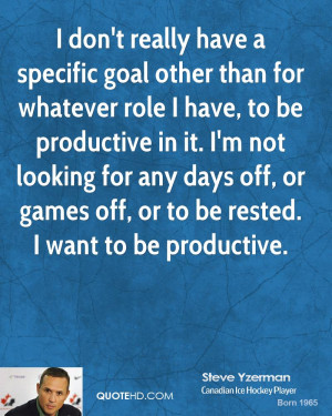 don't really have a specific goal other than for whatever role I ...