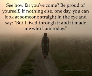 ... see how far you ve come be proud of yourself if nothing else one day