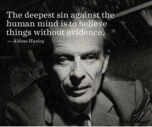 The deepest sin against the human mind is to believe things without ...