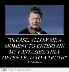 Quote by Walter Bishop.