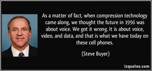 As a matter of fact, when compression technology came along, we ...