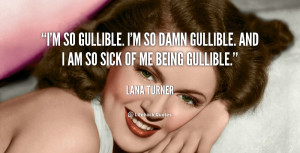 quote-Lana-Turner-im-so-gullible-im-so-damn-gullible-124205.png