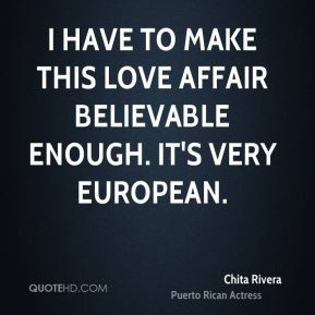 ... have to make this love affair believable enough. It's very European