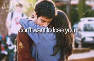 Don’t want to lose you.Found on: weheartit.com