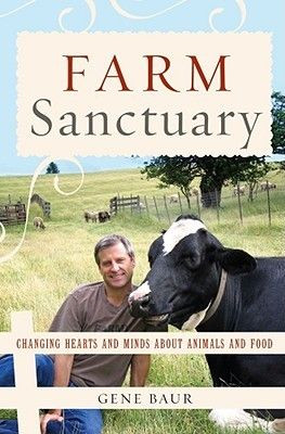 ... : Changing Hearts and Minds About Animals and Food by Gene Baur