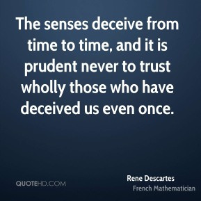 ... is prudent never to trust wholly those who have deceived us even once