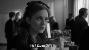 Blair: Me? Sweet? No !