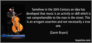 Somehow in the 20th Century an idea has developed that music is an ...