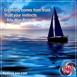 Creativity comes from trust. Trust your instincts. — Rita Mae Brown